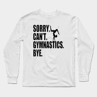 Sorry Can’t Gymnastics Bye Funny Gymnastics Mom Coach Lover Long Sleeve T-Shirt